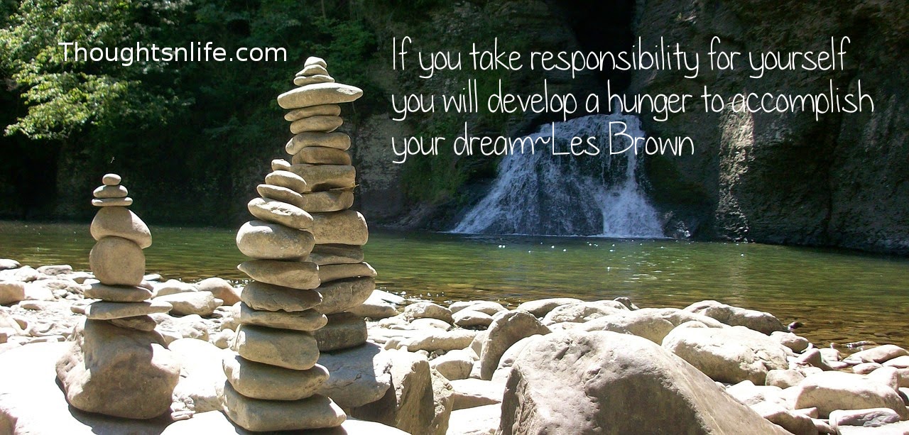 Thoughtsnlife.com: If you take responsibility for yourself you will develop a hunger to accomplish your dream ~Les Brown