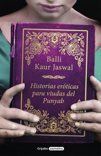Reseña: Historias eróticas para viudas del Punyab, de Balli Kaur Jaswal (Grijalbo, enero 2018)