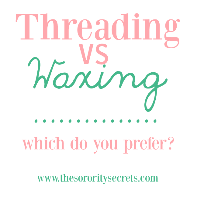 The Sorority Secrets: The Benefits of Threading vs Waxing