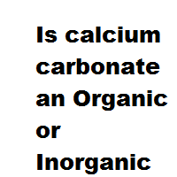 Is calcium carbonate an Organic or Inorganic compound ? Is calcium carbonate an Organic or Inorganic compound ?