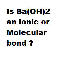Is Ba(OH)2 an ionic or Molecular bond ? Is Ba(OH)2 an ionic or Molecular bond ?
