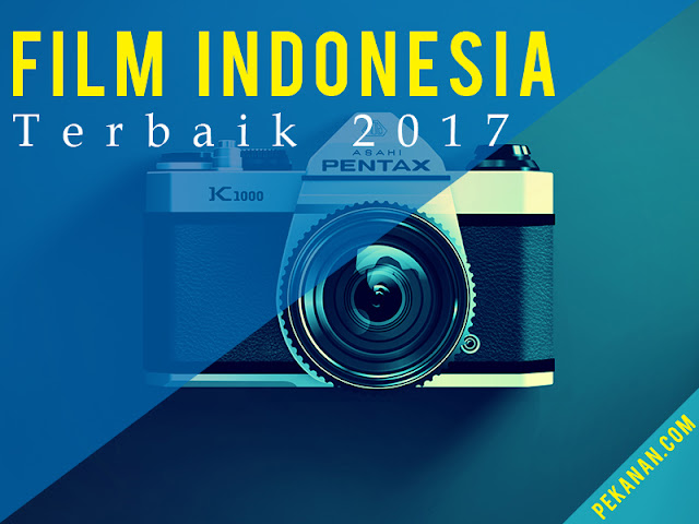 Kumpulan Film Indonesia Terbaik, Terpopuler Dan Keren 2017 Kumpulan Film Indonesia Terbaik, Terpopuler Dan Keren 2017