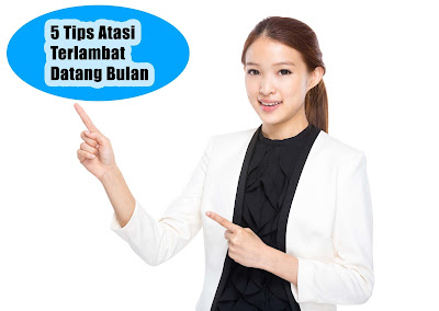 5 Tips Atasi Terlambat Datang Bulan 5 Tips Atasi Terlambat Datang Bulan
