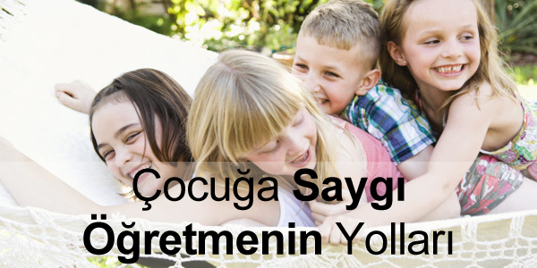 Çocuğa Saygı Nasıl Öğretilir? Çocuğa Saygı Nasıl Öğretilir?