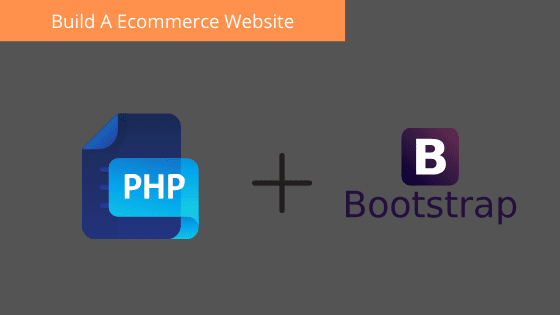 Build An ECommerce Website From Scratch With PHP & Bootstrap Build An ECommerce Website From Scratch With PHP & Bootstrap