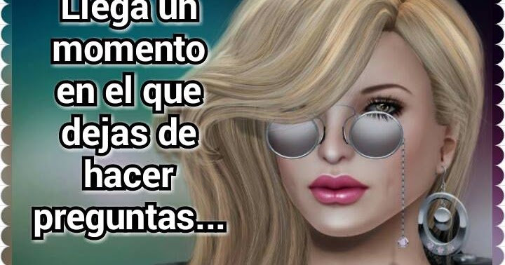 Llega un momento en el que dejas de hacer preguntas... - Solo ...