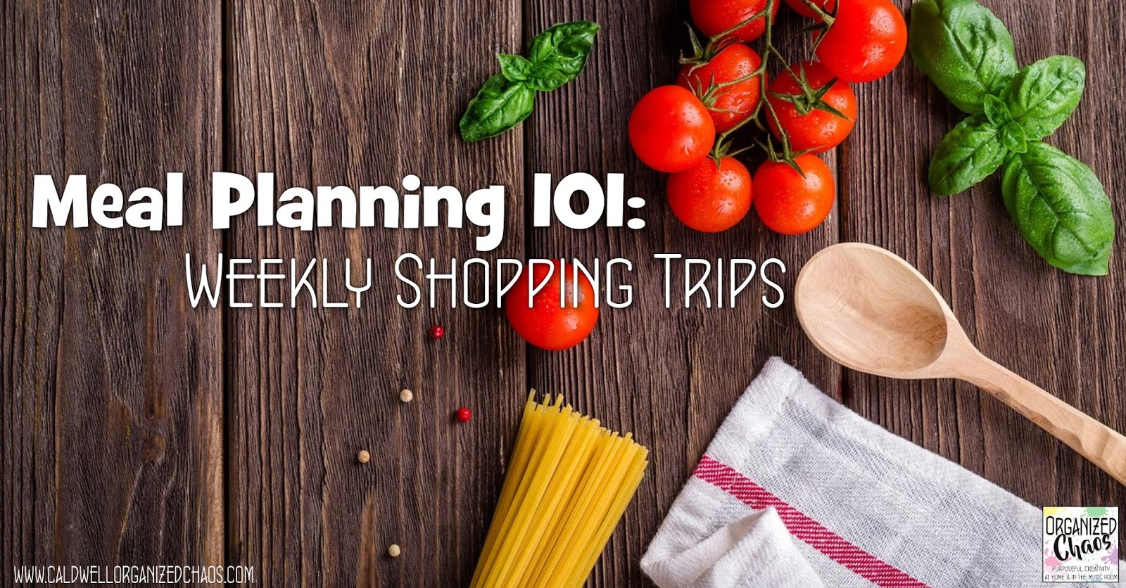 Meal Planning 101: weekly shopping trips | Organized Chaos