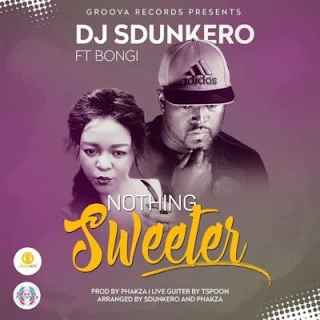 DJ Sdunkero Feat. Bongi – Nothing Sweeter