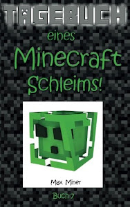 Tagebuch eines Minecraft Schleims! (Tagebuch eines Minecraft Max, Band 7)