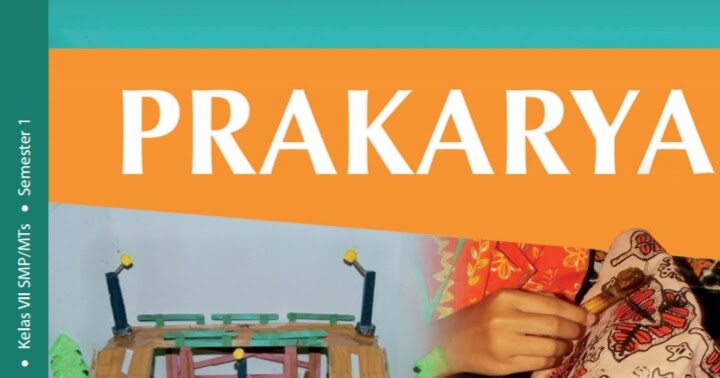Materi Prakarya Kelas 7 Semester 1 SMP/MTs Kurikulum 2013