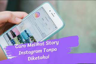 2 Cara Melihat Story IG Tanpa Diketahui 