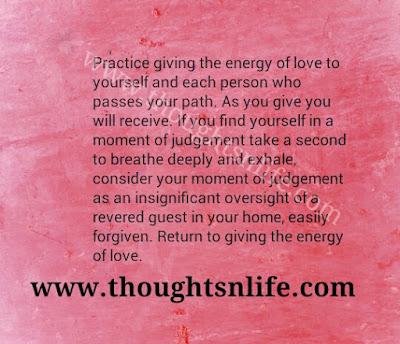 Practice giving the energy of love to yourself and each person who passes your path.