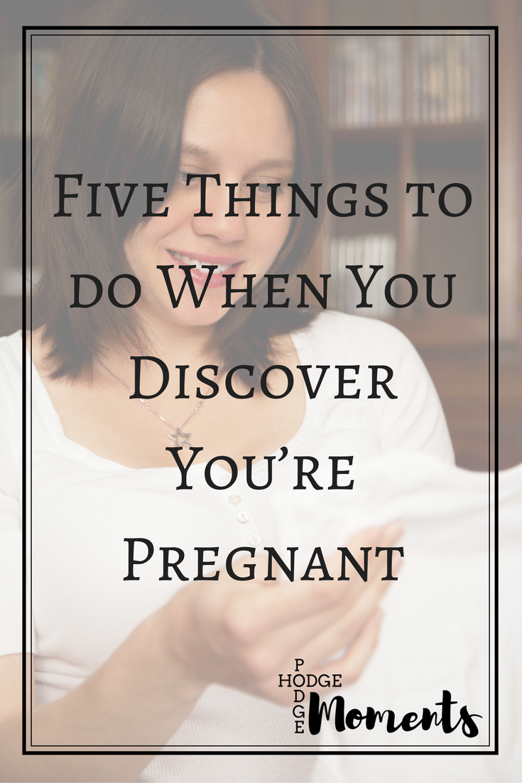 Five Things to do When You Discover You’re Pregnant Hodge Podge Moments