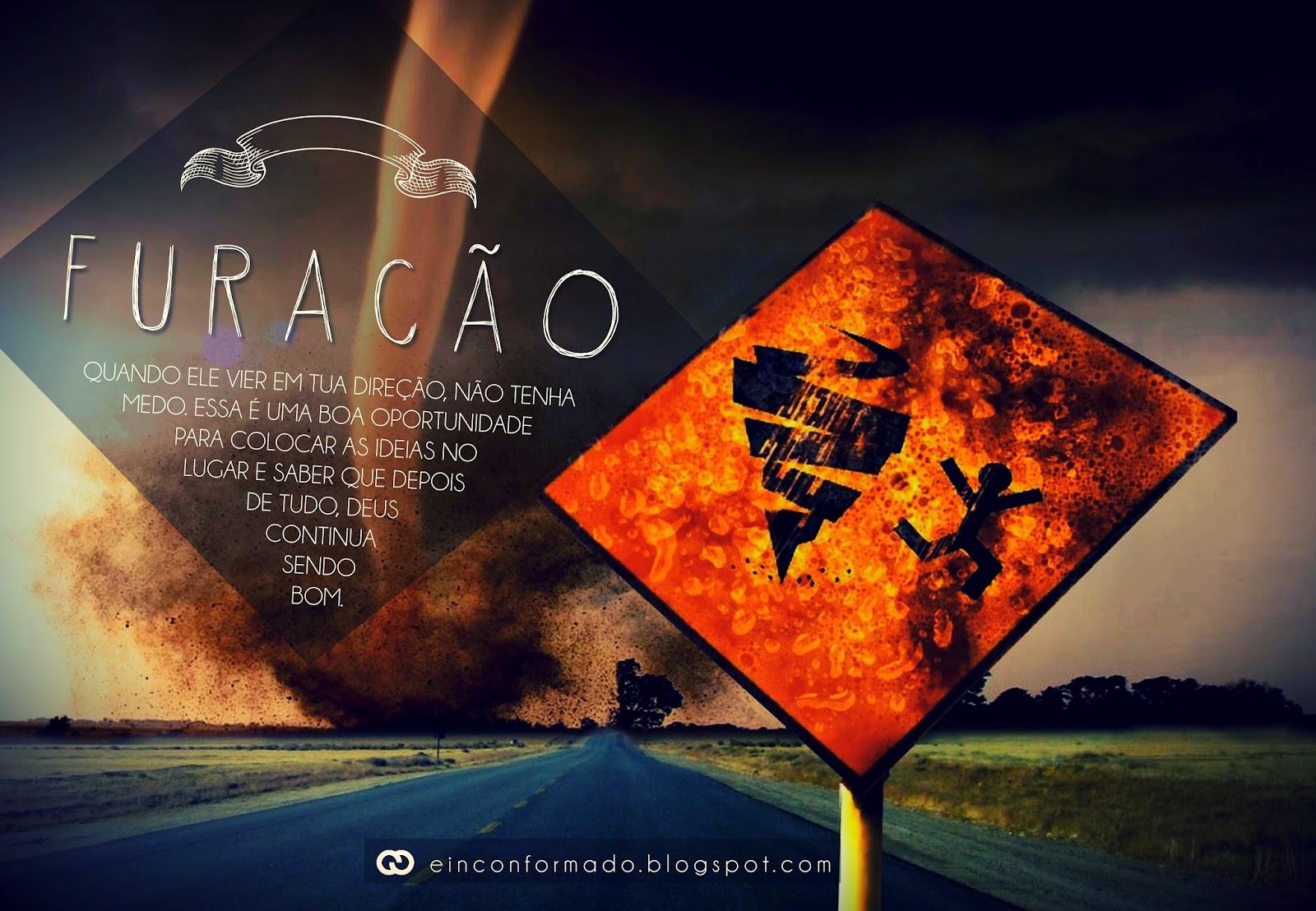 Quando o furacão vier em tua direção, não tenha medo. Essa é uma boa oportunidade para colocar as ideias no lugar e saber que depois de tudo, Deus continua sendo bom. Furacão Deus é Bom