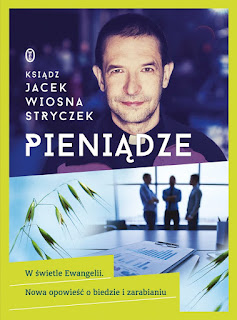 Pieniądze w świecie Ewangelii. Nowa opowieść o biedzie i zarabianiu - Ksiądz Jacek Wiosna Stryczek