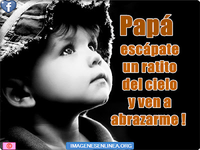 Papá escápate un ratito del cielo y ven a abrazarme! imagenes de te extraño padre