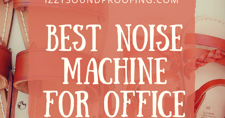 White noise machine for office