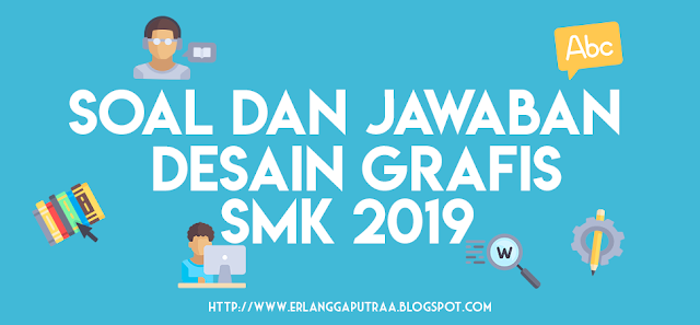 Contoh Soal dan Jawaban Desain Grafis 2019 SMK