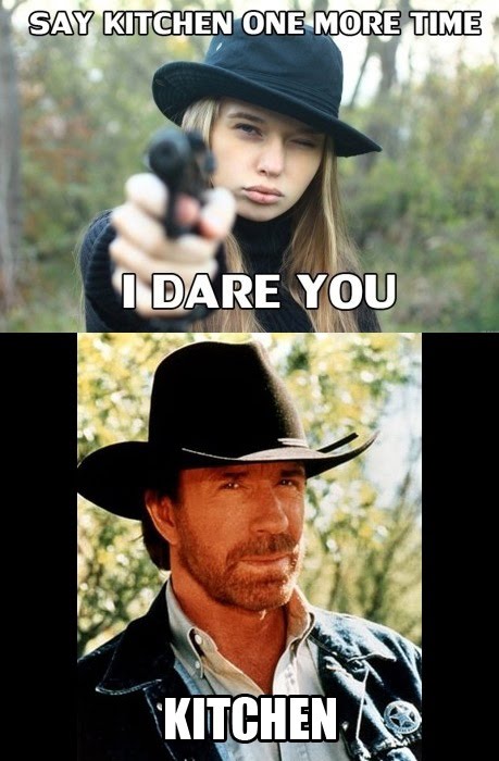 ay Kitchen One More Time I Dare You - Kitchen - Chuck Norris