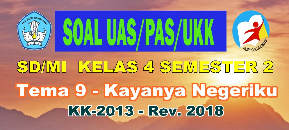 Soal Uas Pas Sd Mi Kelas 4 Smt 2 Tema 9 Kayanya Negeriku Kk 2013 Rev 2018 Info Pendidikan Com