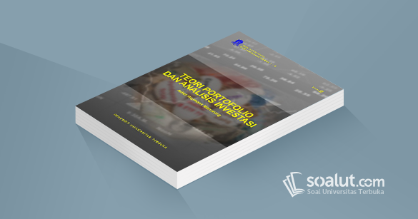 Soal Ujian Ut Manajemen Eksi4203 Teori Portofolio Dan Analisis Investasi Dilengkapi Kunci Jawaban