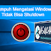 Cara Ampuh Mengatasi Windows 10 Tidak Bisa Shutdown