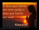 O Deus que habita em mim, sauda o Deus que habita em você!