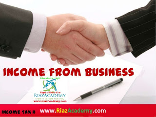 INCOME FROM BUSINESS and Un-Admissible Deductions INCOME FROM BUSINESS and Un-Admissible Deductions