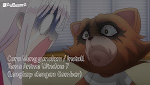 Cara Menggunakan Tema Anime Window 7 (Lengkap dengan Gambar)