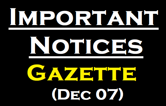 Important Notices on today's Gazette (Dec 07)