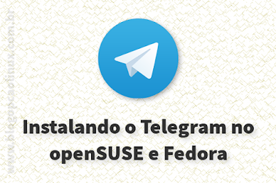 Telegram Desktop no openSUSE e Fedora Telegram Desktop no openSUSE e Fedora