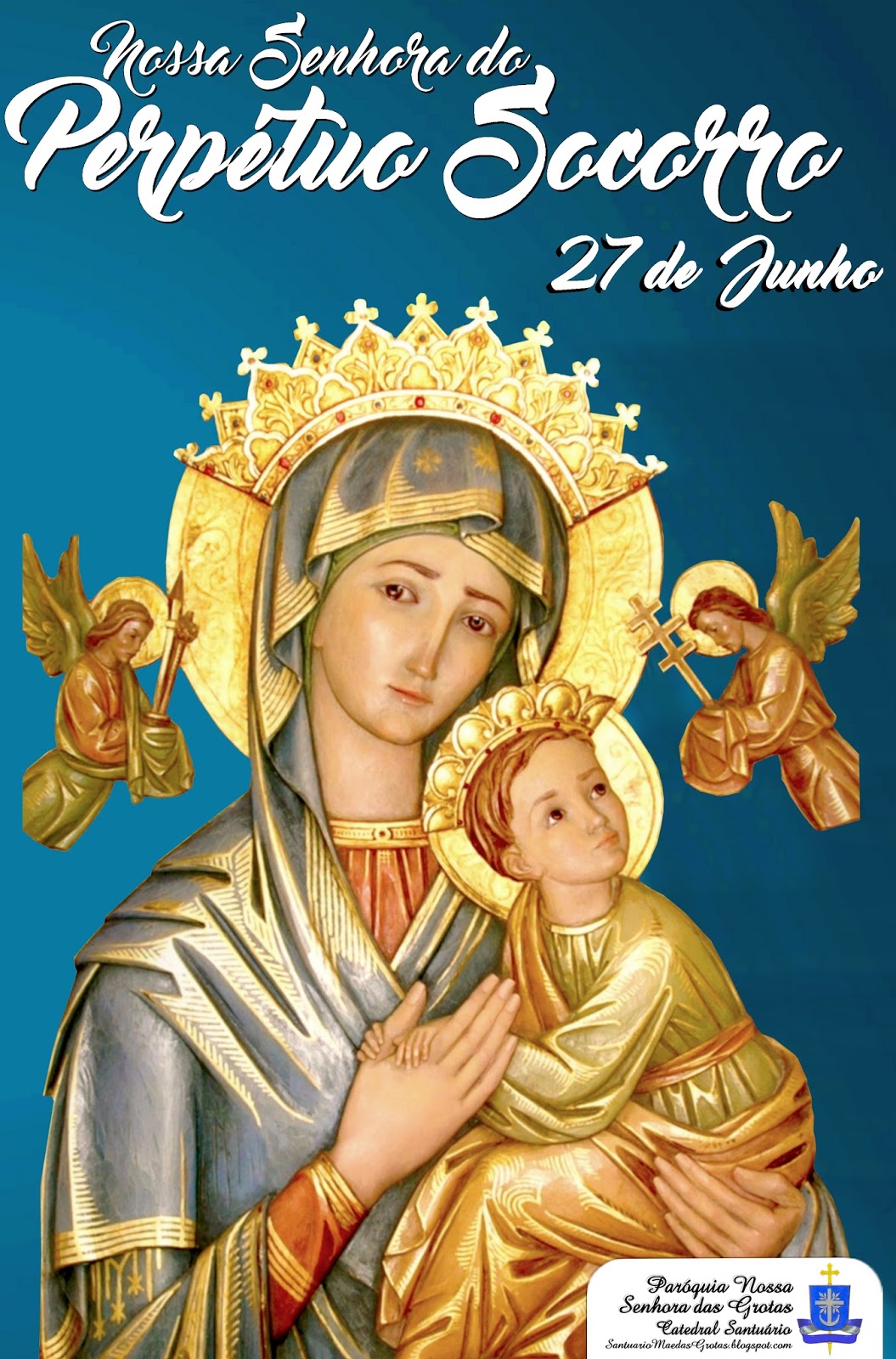 27 DE JUNHO DIA DE NOSSA SENHORA DO PERPÉTUO SOCORRO Catedral Santuário Nª. Sra. das Grotas 27 DE JUNHO DIA DE NOSSA SENHORA DO PERPÉTUO SOCORRO Catedral Santuário Nª. Sra. das Grotas