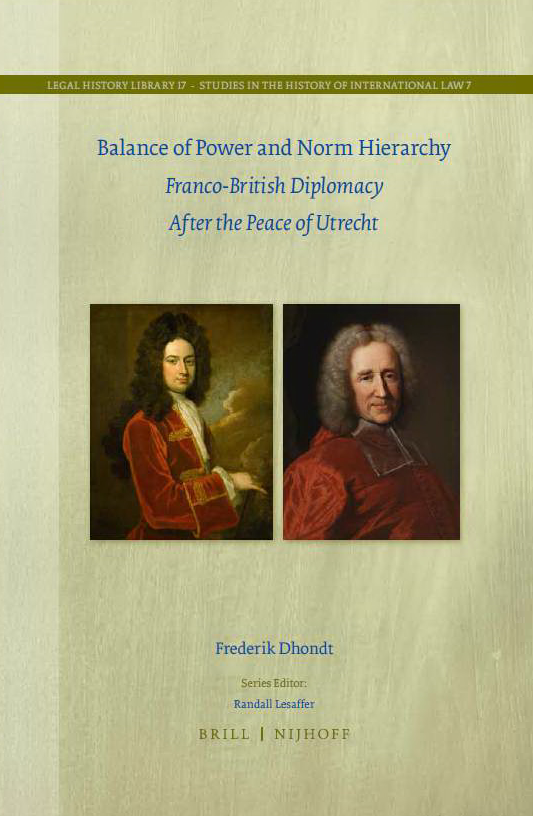 F. Dhondt, Balance of Power and Norm Hierarchy. Franco-British Diplomacy After the Peace of Utrecht
