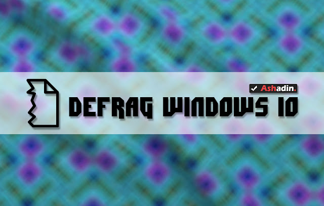 Performa Windows 10 lamban? lakukan saja Defrag HDD Cara Defrag HDD di Windows 10