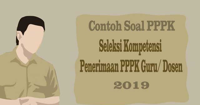 Contoh Soal Pppk 2019 Seleksi Kompetensi P3k Eks Honorer K2 Guru Dosen Abi Awam Bicara