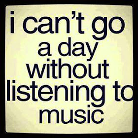 I can't go a day without listening to music.