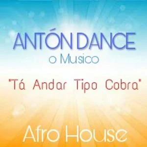 Antón Dance o Músico - Tá Andar Tipo Cobra