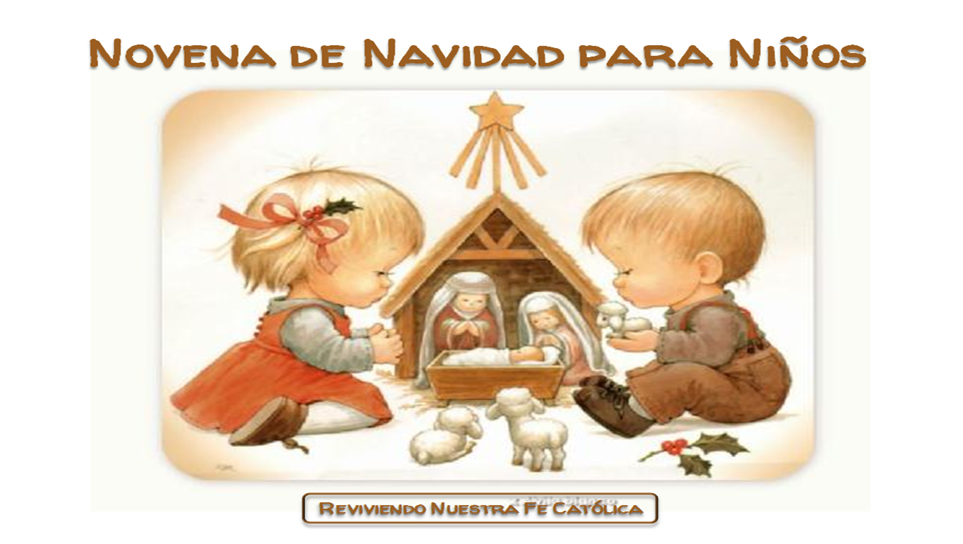 Reviviendo Nuestra Fe Católica LA NOVENA DE NAVIDAD PARA NIÑOS