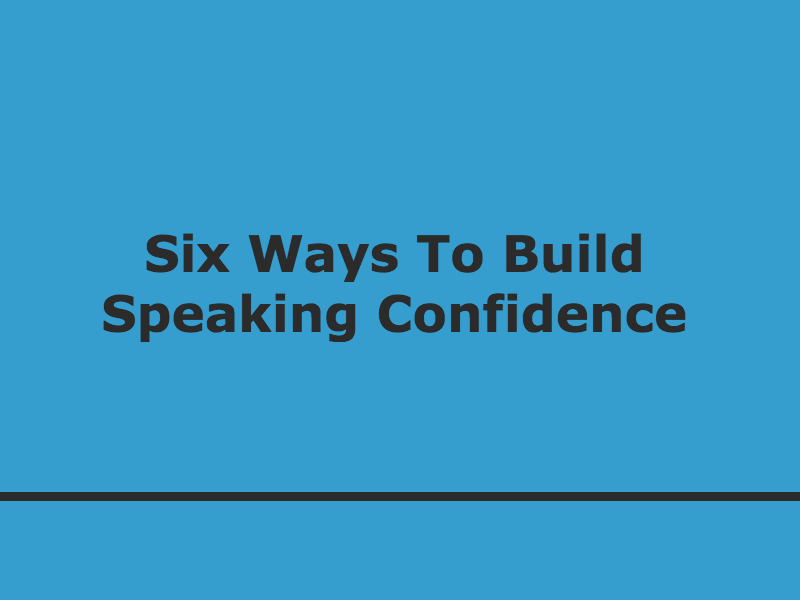 Six Ways To Build Speaking Confidence Six Ways To Build Speaking Confidence