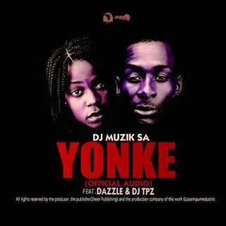 DJ Muzik SA Feat. Dj TPZ & Dazzle – Yonke