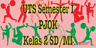  Contoh soal latihan ulangan UTS SD pelajaran PJOK Kelas  Soal Latihan UTS PJOK Kelas 2 Semester 1 dan Kunci Jawaban