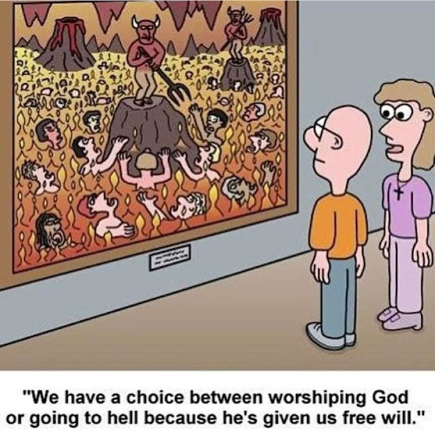 We have a choice between worshiping God or going to hell because he's given us free will