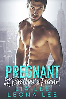 Pregnant by My Brother's Friend - A hot forbidden romance by Leona Lee and Lia Lee