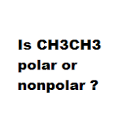 Is CH3CH3 polar or nonpolar ? Is CH3CH3 polar or nonpolar ?