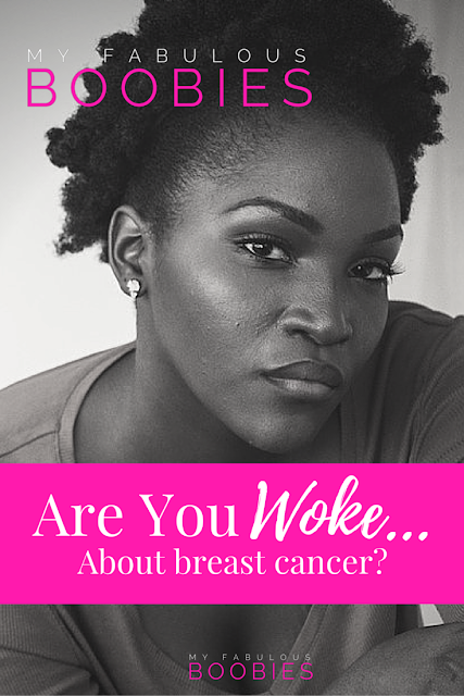 black woman with natural hair caption Are you woke about breast cancer | My Fabulous Boobies