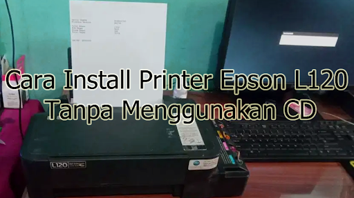 Cara Install Printer Epson L120 Tanpa Menggunakan CD