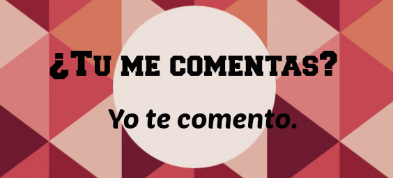 ¿Tú me comentas? yo te comento