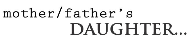 mother/father's daughter