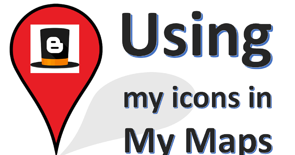 How to use your own icons in Google My Maps | Blogger-Hints-and-Tips