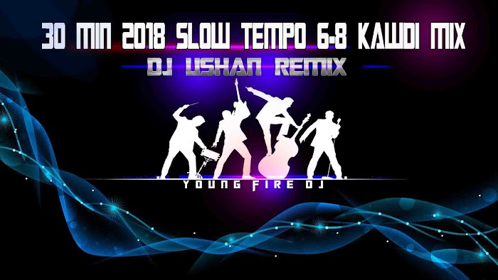 30Min 2018 Slow Tempo 6-8 Kawadi DJ Nonstop Dj UsHaN
